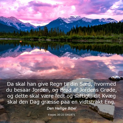 Picture 03 - Esajas 30:23 DA1871 - Da skal han give Regn til din Sæd, hvormed du - Bible Verse Picture