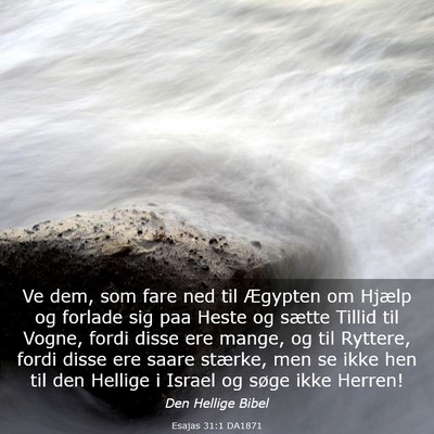 Picture 03 - Esajas 31:1 DA1871 - Ve dem, som fare ned til Ægypten om Hjælp og - Bible Verse Picture