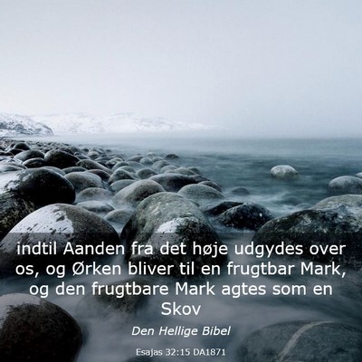 Picture 03 - Esajas 32:15 DA1871 - indtil Aanden fra det høje udgydes over os, og - Bible Verse Picture