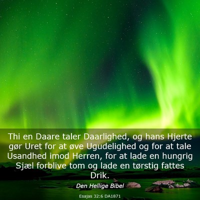 Picture 03 - Esajas 32:6 DA1871 - Thi en Daare taler Daarlighed, og hans Hjerte - Bible Verse Picture