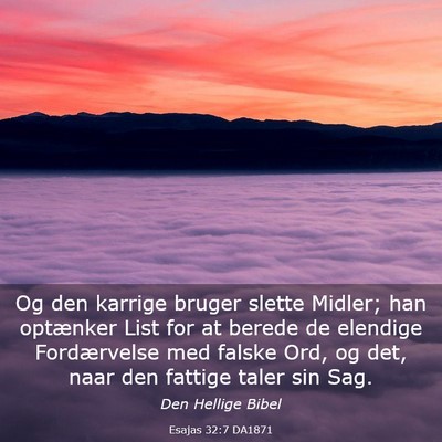 Picture 03 - Esajas 32:7 DA1871 - Og den karrige bruger slette Midler; han - Bible Verse Picture