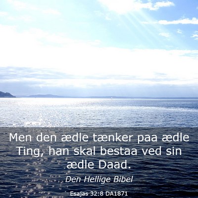 Picture 03 - Esajas 32:8 DA1871 - Men den ædle tænker paa ædle Ting, han skal - Bible Verse Picture