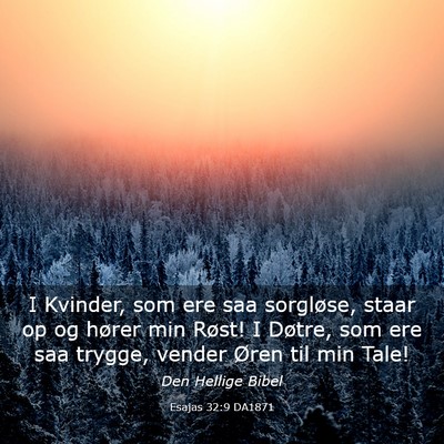 Picture 03 - Esajas 32:9 DA1871 - I Kvinder, som ere saa sorgløse, staar op og - Bible Verse Picture