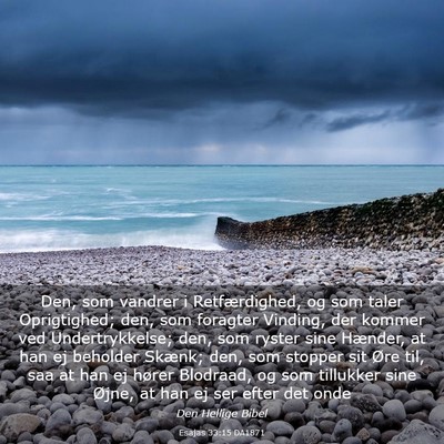 Picture 03 - Esajas 33:15 DA1871 - Den, som vandrer i Retfærdighed, og som taler - Bible Verse Picture