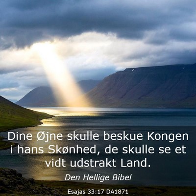 Picture 03 - Esajas 33:17 DA1871 - Dine Øjne skulle beskue Kongen i hans Skønhed, - Bible Verse Picture