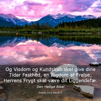 Picture 03 - Esajas 33:6 DA1871 - Og Visdom og Kundskab skal give dine Tider - Bible Verse Picture