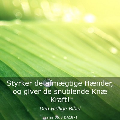 Picture 03 - Esajas 35:3 DA1871 - Styrker de afmægtige Hænder, og giver de - Bible Verse Picture