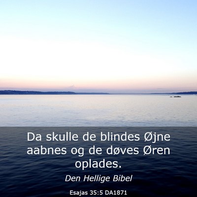 Picture 03 - Esajas 35:5 DA1871 - Da skulle de blindes Øjne aabnes og de døves - Bible Verse Picture