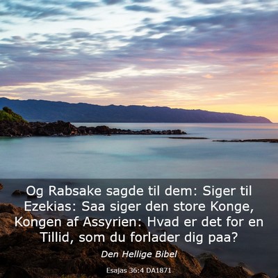 Picture 03 - Esajas 36:4 DA1871 - Og Rabsake sagde til dem: Siger til Ezekias: Saa - Bible Verse Picture