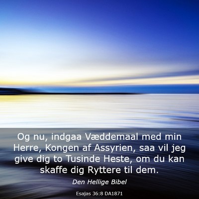Picture 03 - Esajas 36:8 DA1871 - Og nu, indgaa Væddemaal med min Herre, Kongen af - Bible Verse Picture
