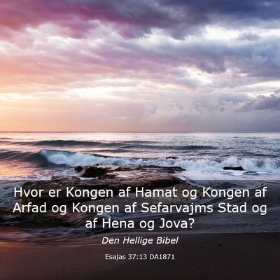 Picture 03 - Esajas 37:13 DA1871 - Hvor er Kongen af Hamat og Kongen af Arfad og - Bible Verse Picture