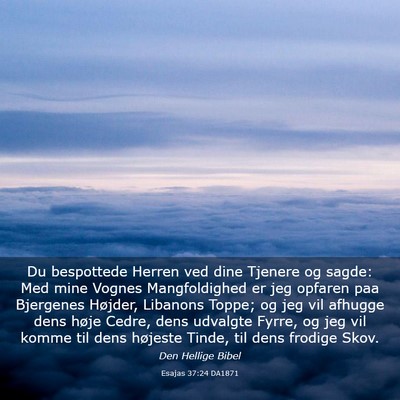 Picture 03 - Esajas 37:24 DA1871 - Du bespottede Herren ved dine Tjenere og sagde: - Bible Verse Picture