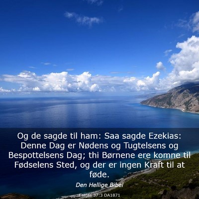 Picture 03 - Esajas 37:3 DA1871 - Og de sagde til ham: Saa sagde Ezekias: Denne Dag - Bible Verse Picture