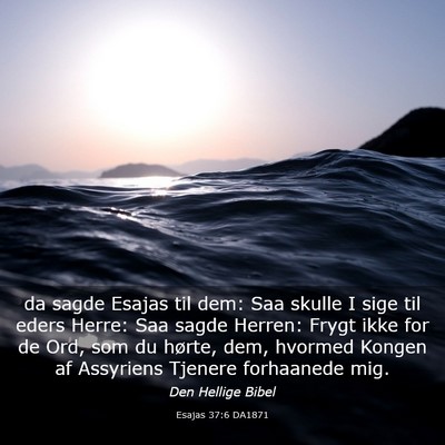 Picture 03 - Esajas 37:6 DA1871 - da sagde Esajas til dem: Saa skulle I sige til - Bible Verse Picture