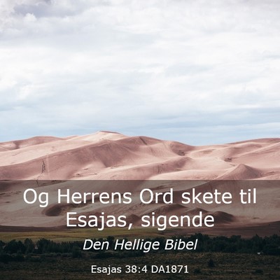 Picture 03 - Esajas 38:4 DA1871 - Og Herrens Ord skete til Esajas, - Bible Verse Picture