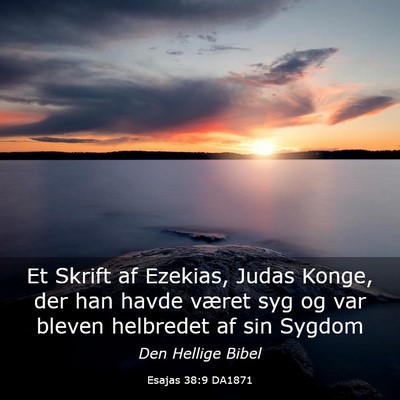 Picture 03 - Esajas 38:9 DA1871 - Et Skrift af Ezekias, Judas Konge, der han havde - Bible Verse Picture