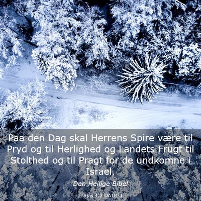 Picture 03 - Esajas 4:2 DA1871 - Paa den Dag skal Herrens Spire være til Pryd og - Bible Verse Picture