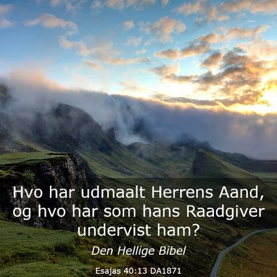 Picture 03 - Esajas 40:13 DA1871 - Hvo har udmaalt Herrens Aand, og hvo har som hans - Bible Verse Picture