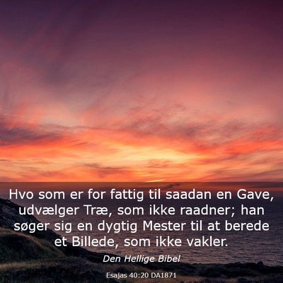 Picture 03 - Esajas 40:20 DA1871 - Hvo som er for fattig til saadan en Gave, - Bible Verse Picture