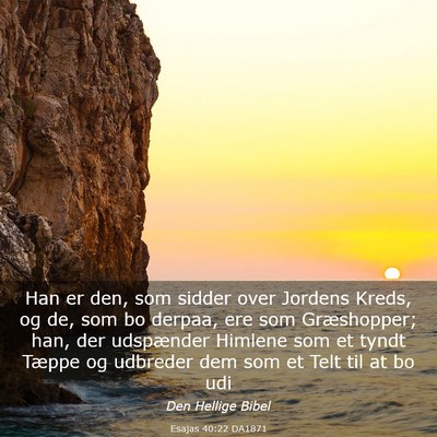 Picture 03 - Esajas 40:22 DA1871 - Han er den, som sidder over Jordens Kreds, og de, - Bible Verse Picture