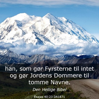 Picture 03 - Esajas 40:23 DA1871 - han, som gør Fyrsterne til intet og gør Jordens - Bible Verse Picture