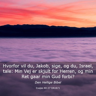 Picture 03 - Esajas 40:27 DA1871 - Hvorfor vil du, Jakob, sige, og du, Israel, tale: - Bible Verse Picture