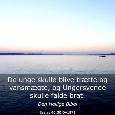 Picture 03 - Esajas 40:30 DA1871 - De unge skulle blive trætte og vansmægte, og - Bible Verse Picture