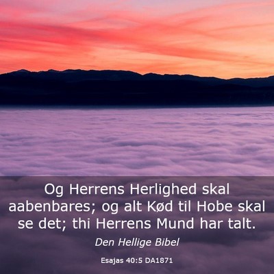 Picture 03 - Esajas 40:5 DA1871 - Og Herrens Herlighed skal aabenbares; og alt Kød - Bible Verse Picture