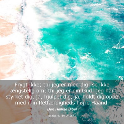 Picture 03 - Esajas 41:10 DA1871 - Frygt ikke; thi jeg er med dig; se ikke - Bible Verse Picture