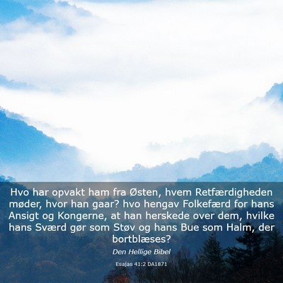 Picture 03 - Esajas 41:2 DA1871 - Hvo har opvakt ham fra Østen, hvem - Bible Verse Picture