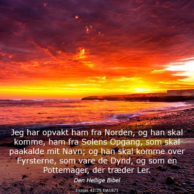 Picture 03 - Esajas 41:25 DA1871 - Jeg har opvakt ham fra Norden, og han skal komme, - Bible Verse Picture