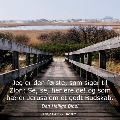 Picture 03 - Esajas 41:27 DA1871 - Jeg er den første, som siger til Zion: Se, se, - Bible Verse Picture