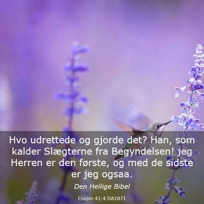 Picture 03 - Esajas 41:4 DA1871 - Hvo udrettede og gjorde det? Han, som kalder - Bible Verse Picture
