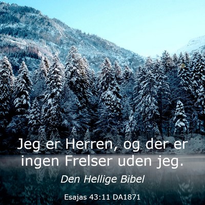 Picture 03 - Esajas 43:11 DA1871 - Jeg er Herren, og der er ingen Frelser uden - Bible Verse Picture