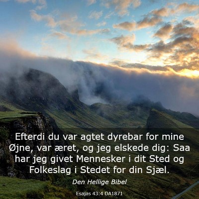 Picture 03 - Esajas 43:4 DA1871 - Efterdi du var agtet dyrebar for mine Øjne, var - Bible Verse Picture