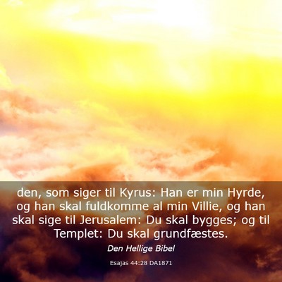 Picture 03 - Esajas 44:28 DA1871 - den, som siger til Kyrus: Han er min Hyrde, og - Bible Verse Picture