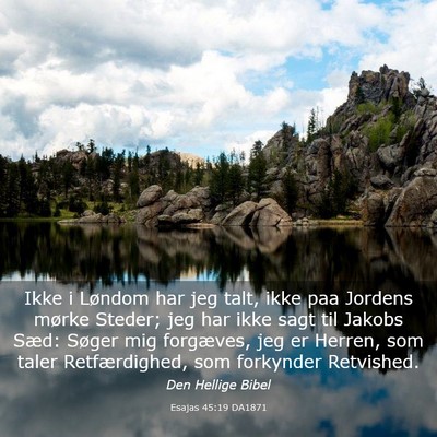 Picture 03 - Esajas 45:19 DA1871 - Ikke i Løndom har jeg talt, ikke paa Jordens - Bible Verse Picture