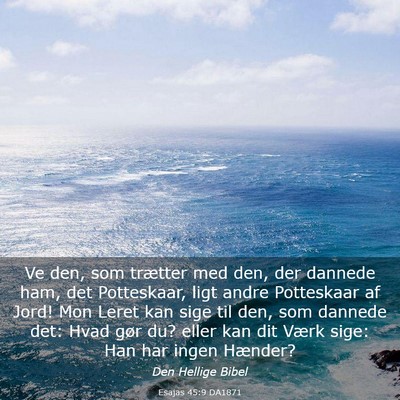 Picture 03 - Esajas 45:9 DA1871 - Ve den, som trætter med den, der dannede ham, - Bible Verse Picture
