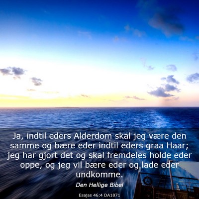 Picture 03 - Esajas 46:4 DA1871 - Ja, indtil eders Alderdom skal jeg være den - Bible Verse Picture
