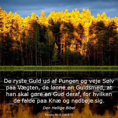 Picture 03 - Esajas 46:6 DA1871 - De ryste Guld ud af Pungen og veje Sølv paa - Bible Verse Picture