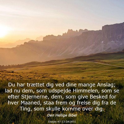 Picture 03 - Esajas 47:13 DA1871 - Du har trættet dig ved dine mange Anslag; lad nu - Bible Verse Picture