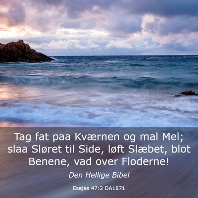 Picture 03 - Esajas 47:2 DA1871 - Tag fat paa Kværnen og mal Mel; slaa Sløret til - Bible Verse Picture