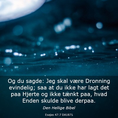 Picture 03 - Esajas 47:7 DA1871 - Og du sagde: Jeg skal være Dronning evindelig; - Bible Verse Picture