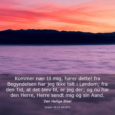Picture 03 - Esajas 48:16 DA1871 - Kommer nær til mig, hører dette! fra - Bible Verse Picture