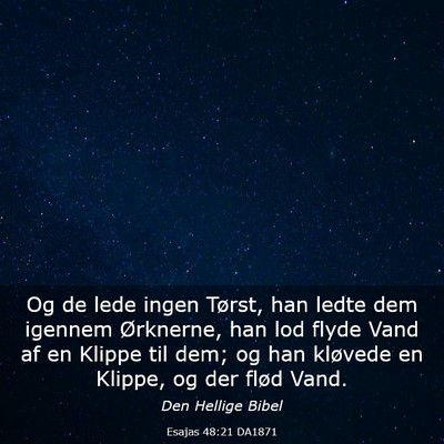 Picture 03 - Esajas 48:21 DA1871 - Og de lede ingen Tørst, han ledte dem igennem - Bible Verse Picture