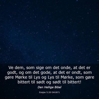 Picture 03 - Esajas 5:20 DA1871 - Ve dem, som sige om det onde, at det er godt, og - Bible Verse Picture