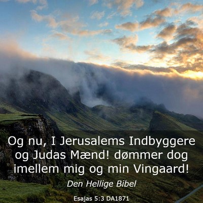Picture 03 - Esajas 5:3 DA1871 - Og nu, I Jerusalems Indbyggere og Judas Mænd! - Bible Verse Picture