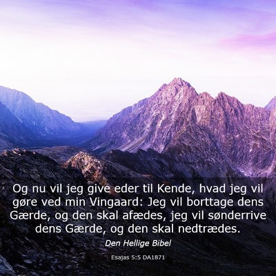 Picture 03 - Esajas 5:5 DA1871 - Og nu vil jeg give eder til Kende, hvad jeg vil - Bible Verse Picture