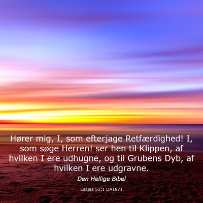 Picture 03 - Esajas 51:1 DA1871 - Hører mig, I, som efterjage Retfærdighed! I, - Bible Verse Picture