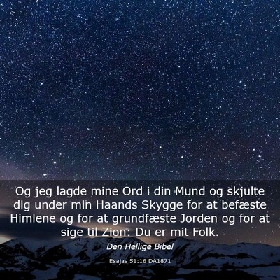 Picture 03 - Esajas 51:16 DA1871 - Og jeg lagde mine Ord i din Mund og skjulte dig - Bible Verse Picture